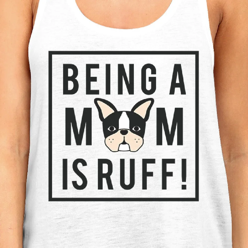 Being A Mom Is Ruff Women's White Cotton Cute Graphic Design Tanks